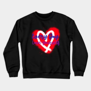 Every Day Love Yourself Heart Edition Number 2 Crewneck Sweatshirt